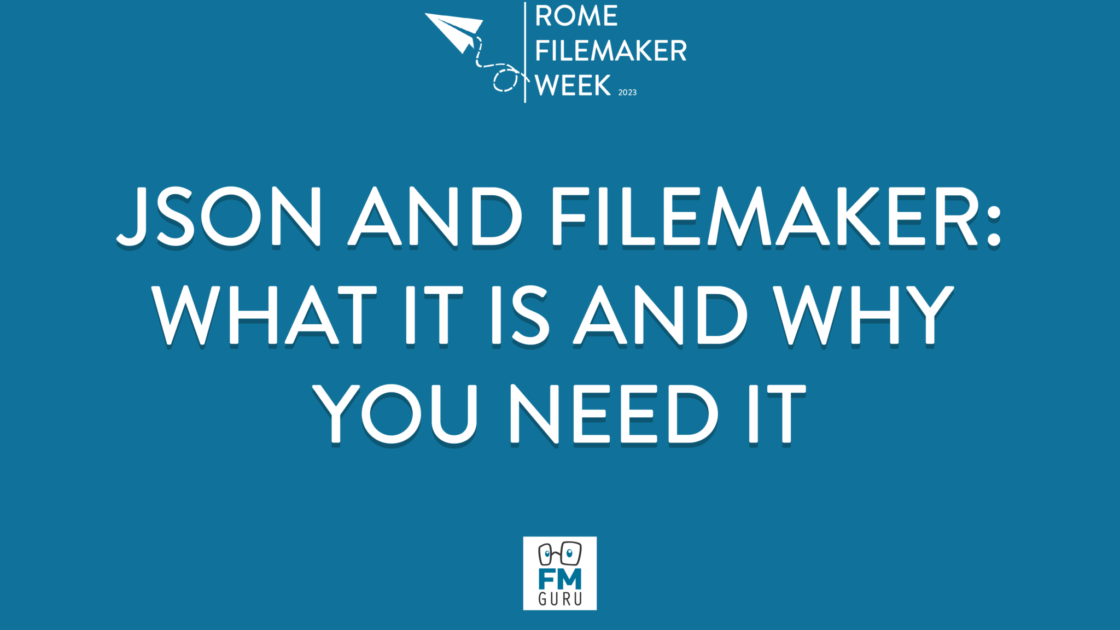 RFW2023 - JSON and FileMaker: what it is and why you need it » Rome ...